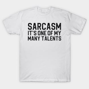 Sarcasm Its One Of My Many Talents T-Shirt